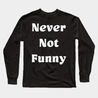 Never Not Funny Long Sleeve T-Shirt